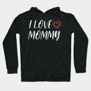 I LOVE MOMMY - white Hoodie